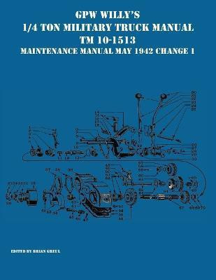 GPW Willy's 1/4 Ton Military Truck Manual TM 10-1513 Maintenance Manual May 1942 Change 1(English, Paperback, unknown)
