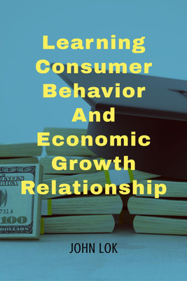 Learning Consumer Behavior And  - Economic Growth Relationship(English, Paperback, John Lok)
