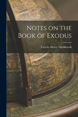 Notes on the Book of Exodus(English, Paperback, Mackintosh Charles Henry)