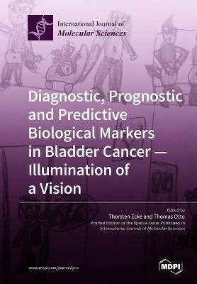 Diagnostic, Prognostic and Predictive Biological Markers in Bladder Cancer - Illumination of a Vision(English, Paperback, unknown)