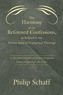 The Harmony of the Reformed Confessions, as Related to the Present State of Evangelical Theology(English, Paperback, Schaff Philip Dr)