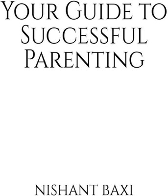 Your Guide to Successful Parenting(English, Paperback, Nishant Baxi)