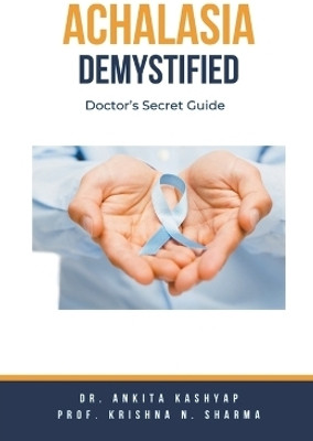 Achalasia Demystified(English, Paperback, Kashyap Ankita Dr)