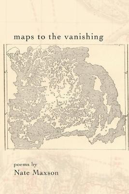 Maps To The Vanishing(English, Paperback, Maxson Nate)
