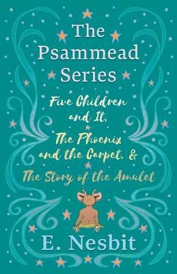 Five Children and It, The Phoenix and the Carpet, and The Story of the Amulet;The Psammead Series - Books 1 - 3(English, Paperback, Nesbit E)