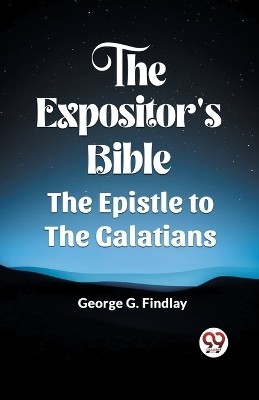 The Expositor'S Bible The Epistle To The Galatians(English, Paperback, Findlay George G)