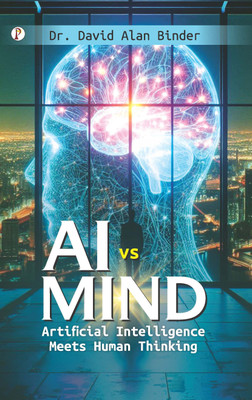 AI Vs Mind: Artificial Intelligence Meets Human Thinking(Paperback, Dr. David Alan Binder)