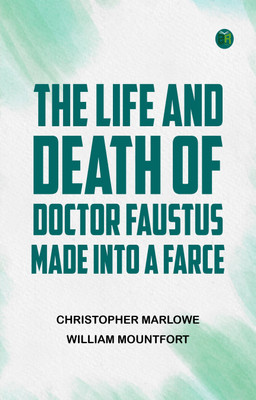 The Life and Death of Doctor Faustus Made into a Farce(Paperback, Christopher Marlowe, William Mountfort)