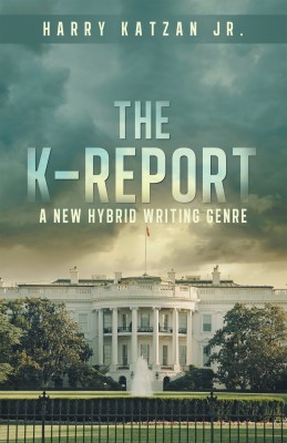 The K-Report A New Hybrid Writing Genre(Hardcover, Harry Katzan Jr.)