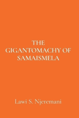 The Gigantomachy of Samaismela(English, Paperback, Njeremani Lawi S)