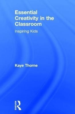 Essential Creativity in the Classroom(English, Hardcover, Thorne Kaye)