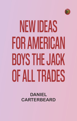 New Ideas for American Boys The Jack of All Trades(Paperback, Daniel CarterBeard)