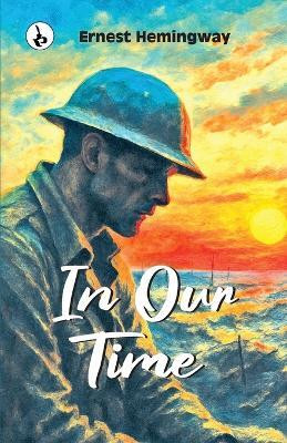 IN OUR TIME(Paperback, Ernest Hemingway)