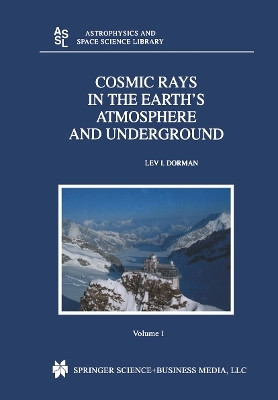 Cosmic Rays in the Earth's Atmosphere and Underground(English, Paperback, Dorman Lev)