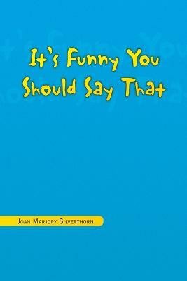 It's Funny You Should Say That(English, Paperback, Silverthorn Joan Marjory)