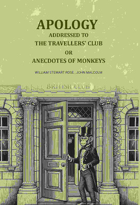 Apology addressed to the Travellers' club: Or Onecdotes of monkeys(Paperback, William Stewart Rose, John Malcolm)