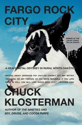 Fargo Rock City: A Heavy Metal Odyssey In Rual North Dakota(English, Paperback, Klosterman Chuck)