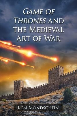 Game of Thrones and the Medieval Art of War(English, Paperback, Mondschein Ken)