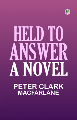Held to Answer: A Novel(Paperback, PETER CLARK MACFARLANE)