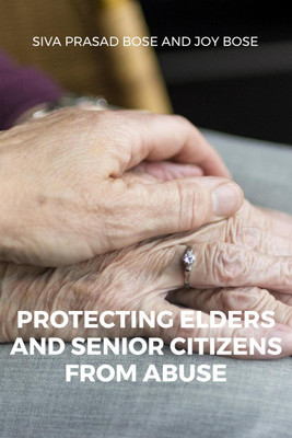 Protecting Elders and Senior Citizens from Abuse(English, Hardcover, Siva Prasad Bose)