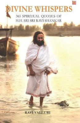 Divine Whispers - 365 SPIRITUAL QUOTES OF H.H. SRI SRI RAVI SHANKAR(English, Paperback, Valluri Ravi)
