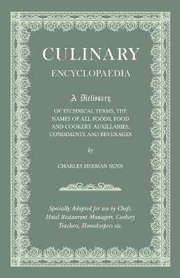 Culinary Encyclopaedia - A Dictionary Of Technical Terms, The Names Of All Foods, Food And Cookery Auxillaries, Condiments And Beverages - Specially Adapted For Use By Chefs, Hotel And Restaurant Managers, Cookery Teachers, Housekeepers, Etc.(English, Paperback, Various.) Culinary Encyclopaedia - A Dictionary Of Technical Terms, The Names Of All Foods, Food And Cookery Auxillaries, Condiments And Beverages - Specially Adapted For Use By Chefs, Hotel And Restaurant Managers, Cookery Teachers, Housekeepers, Etc.(English, Paperback, Various.)