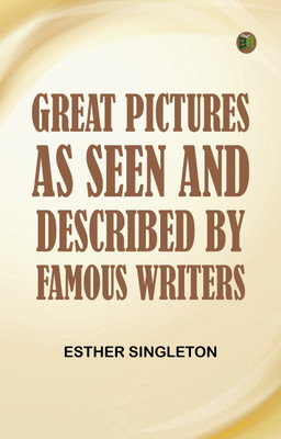 Great Pictures, As Seen and Described by Famous Writers(Paperback, Esther Singleton)