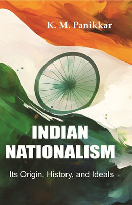 Indian Nationalism Its Origin, History, and Ideals(Paperback, K. M. Panikkar)