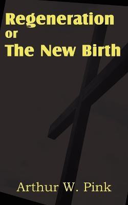 Regeneration or the New Birth(English, Paperback, Pink Arthur W)