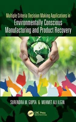 Multiple Criteria Decision Making Applications in Environmentally Conscious Manufacturing and Product Recovery(English, Hardcover, Gupta Surendra M.)