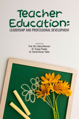 TEACHER EDUCATION: LEADERSHIP AND PROFESSIONAL DEVELOPMENT(Hardcover, Prof. (Dr.) Jubraj Khamari, Dr. Pranay Pandey, Dr. Harish Kumar Yadav)