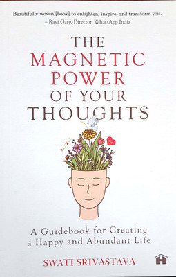 The Magnetic Power of Your Thoughts: A Guidebook for Creating a Happy and Abundant Life(English, Paperback, Srivastava Swati)