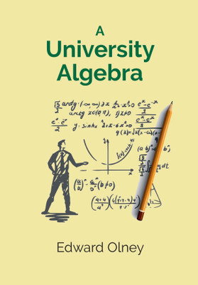 A University Algebra [Hardcover](Hardcover, Edward Olney)