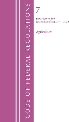 Code of Federal Regulations, Title 07 Agriculture 400-699, Revised as of January 1, 2022(English, Paperback, Office of the Federal Register (U.S.))