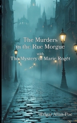 The Murders in the Rue Morgue with The Mystery of Marie Rogět(English, Paperback, Poe Edgar Allan)