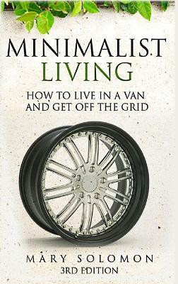 Minimalistic Living: How to Live in A Van and Get off the Grid(English, Hardcover, Solomon Mary)