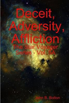 Deceit, Adversity, Affliction - the Star Voyager Series - Vol. 5a(English, Paperback, Bolton John B.)