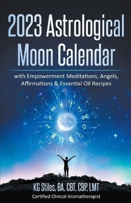 2023 Astrological Moon Calendar with Empowerment Meditations, Angels, Affirmations & Essential Oil Recipes(English, Paperback, Stiles Kg)