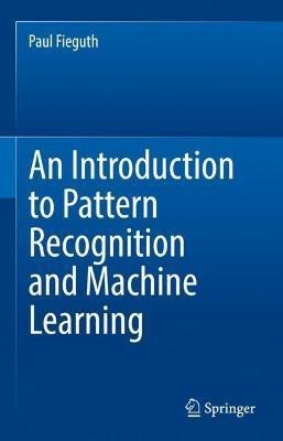 An Introduction to Pattern Recognition and Machine Learning(English, Hardcover, Fieguth Paul)