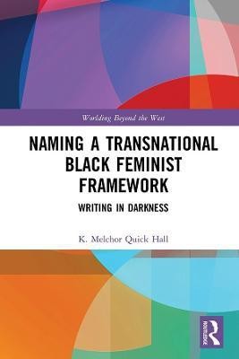 Naming a Transnational Black Feminist Framework(English, Hardcover, Quick Hall K. Melchor)