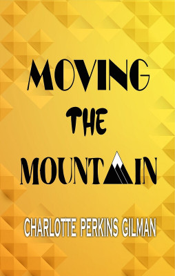 Moving the Mountain(Hardcover, Charlotte Perkins Gilman)