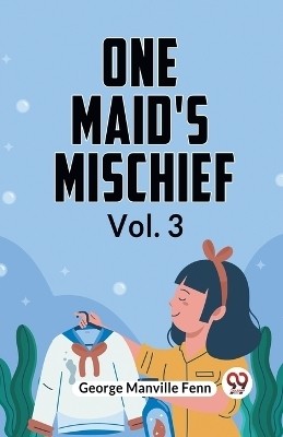 One Maid's Mischief Vol. 3(English, Paperback, Manville Fenn George)