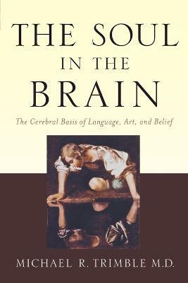 The Soul in the Brain(English, Paperback, Trimble Michael R. MD)