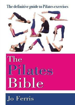 The Pilates Bible  - The Definitive Guide to Pilates Exercises(English, Paperback, Ferris Jo)