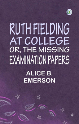 Ruth Fielding At College or The Missing Examination Papers(Paperback, Alice B. Emerson)