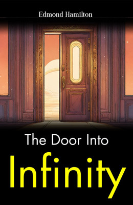 The Door into Infinity: Edmond Hamilton's Venture Beyond Imagination(Paperback, Edmond Hamilton)