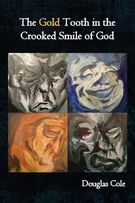 The Gold Tooth in the Crooked Smile of God(English, Paperback, Cole Douglas)