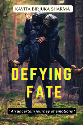 Defying Fate  - An uncertain journey of emotions.(English, Paperback, Sharma Kavita Birjuka)