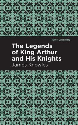 The Legends of King Arthur and His Knights(English, Paperback, Knowles James)