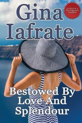 Bestowed By Love And Splendour(English, Paperback, Iafrate Gina)
